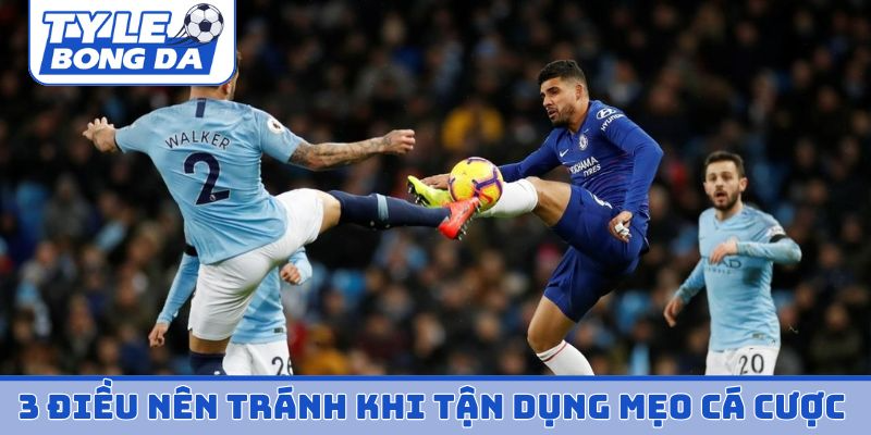 3 điều nên tránh khi tận dụng mẹo cá cược bóng đá