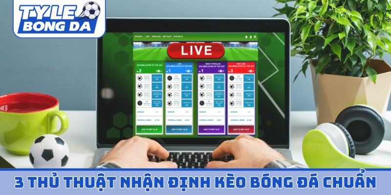 3 thủ thuật nhận định kèo bóng đá chuẩn