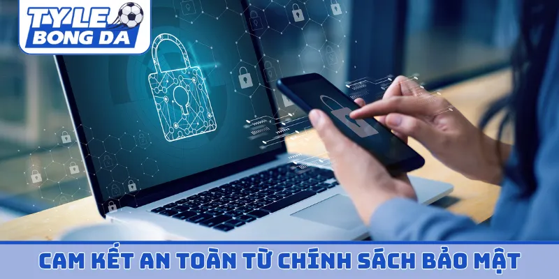 Cam kết an toàn từ chính sách bảo mật đa tầng