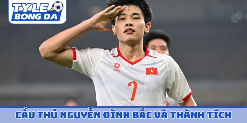 Tiểu sử cầu thủ Nguyễn Đình Bắc và thành tích khủng