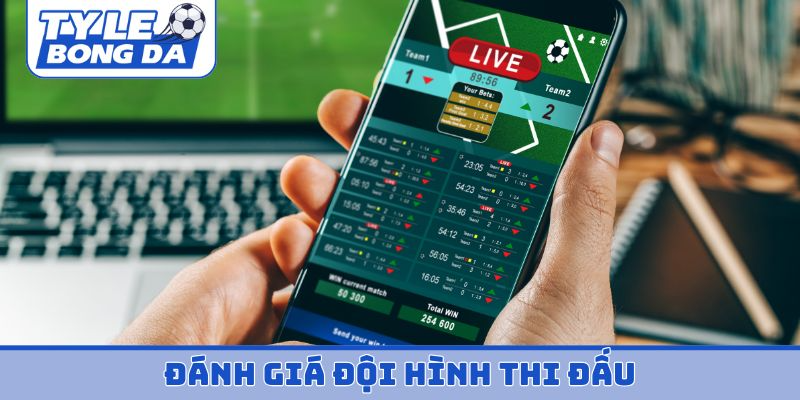 Nhận định kèo bóng đá chuẩn - Đánh giá đội hình thi đấu