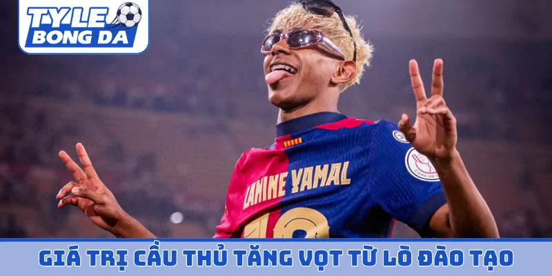 Giá trị cầu thủ tăng vọt từ lò đào tạo La Masia