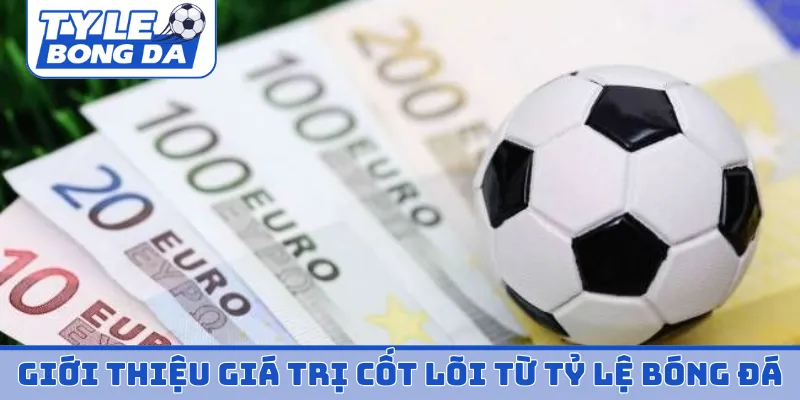 Giới thiệu giá trị cốt lõi từ tỷ lệ bóng đá