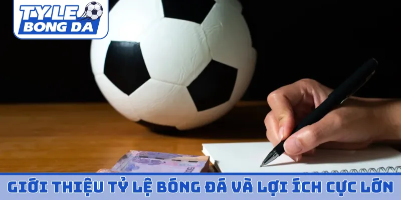 Giới thiệu tỷ lệ bóng đá và lợi ích cực lớn