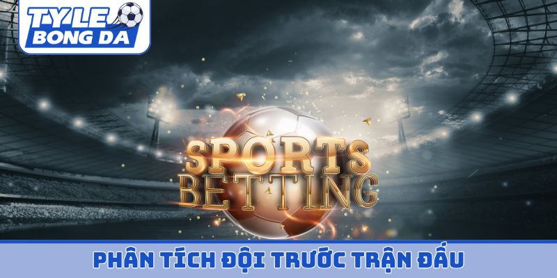 phân tích đội trước trận đấu