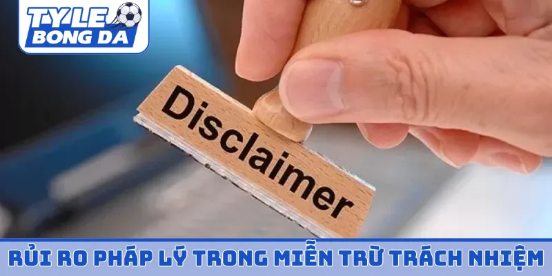Rủi ro pháp lý trong miễn trừ trách nhiệm