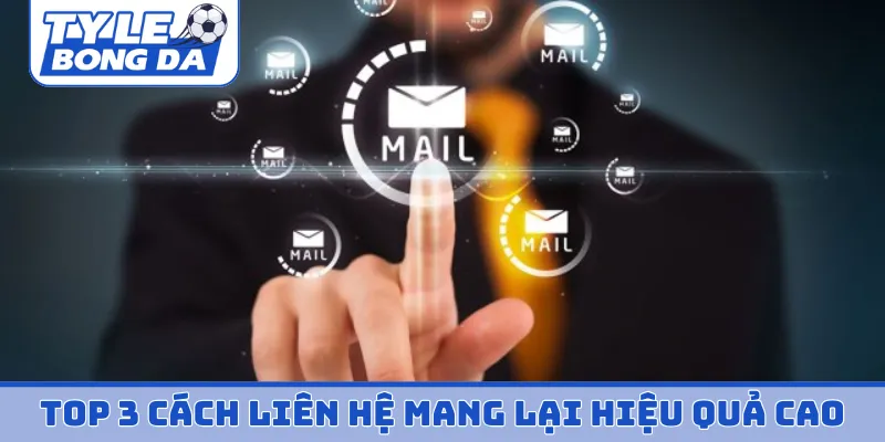 Top 3 cách liên hệ mang lại hiệu quả cao nhất