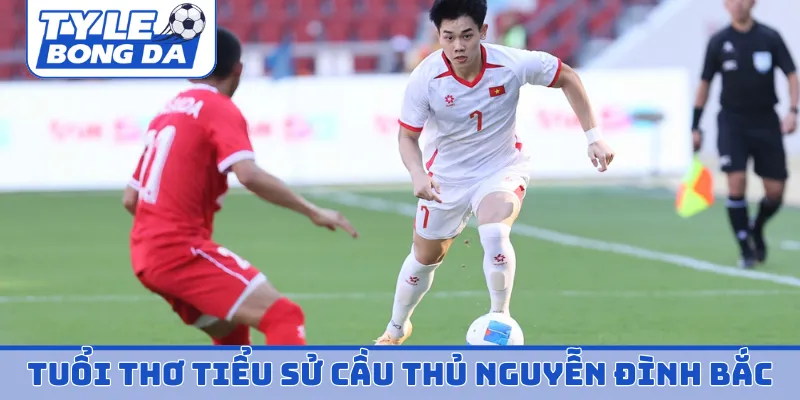 Tuổi thơ lận đận tiểu sử cầu thủ Nguyễn Đình Bắc